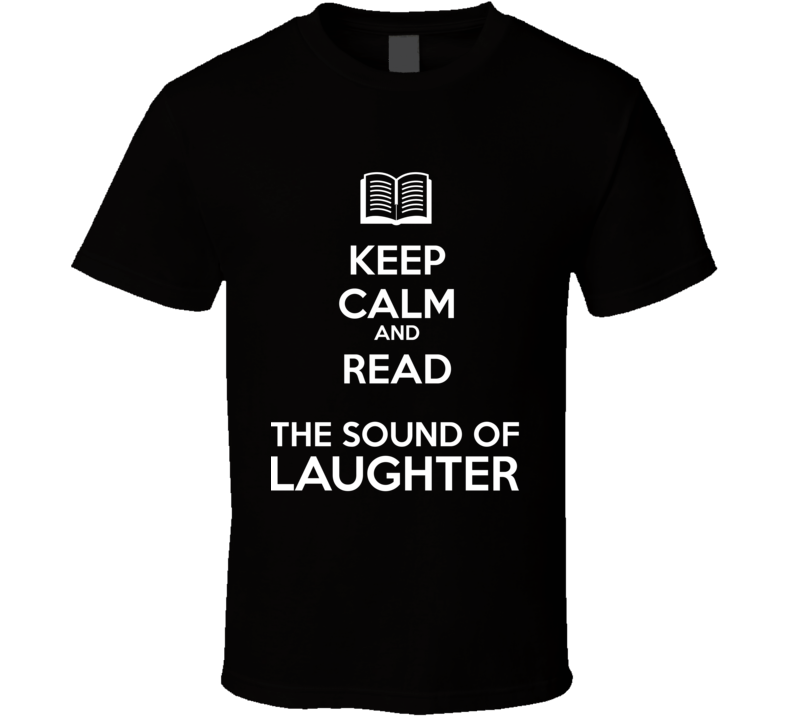 Keep Calm And Read The Sound of Laughter Book Shirt Keep Calm And Read The Sound of Laughter Book Shirt