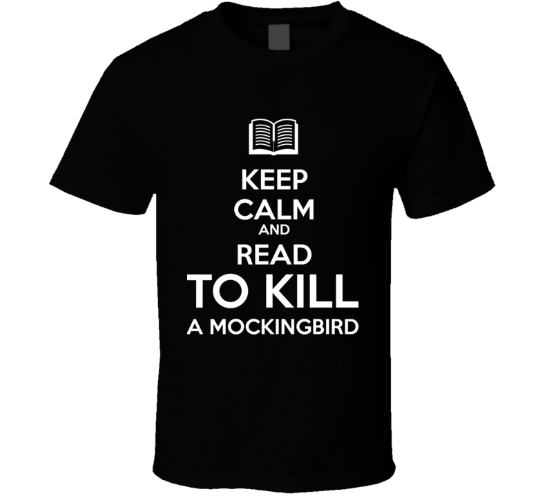 Keep Calm And Read To Kill a Mockingbird Book Shirt Keep Calm And Read To Kill a Mockingbird Book Shirt
