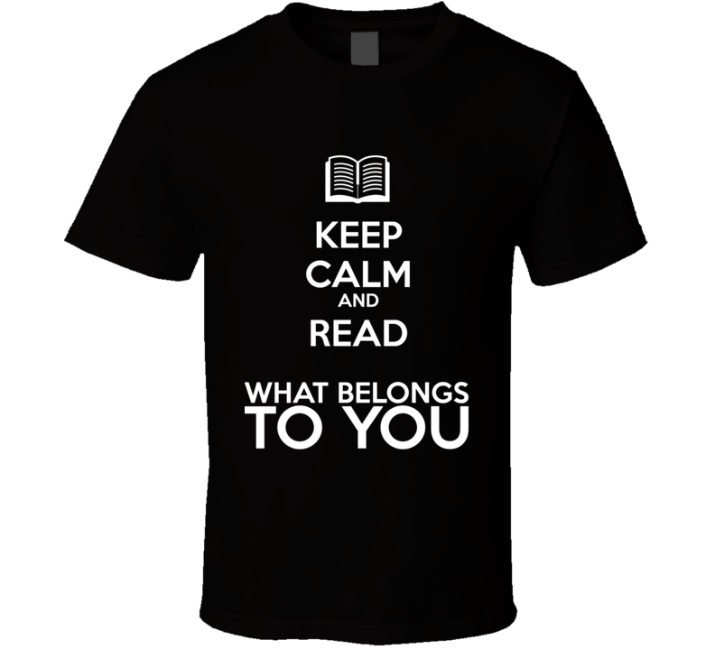 Keep Calm And Read What Belongs To You Book Shirt Keep Calm And Read What Belongs To You Book Shirt
