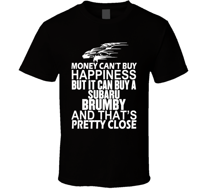 Money Can't Buy Happiness It Can Buy A Subaru Brumby Car T Shirt Money Can't Buy Happiness It Can Buy A Subaru Brumby Car T Shirt