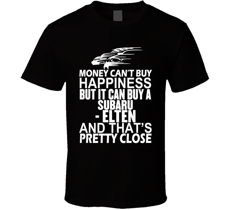 Money Can't Buy Happiness It Can Buy A Subaru - Elten Car T Shirt Money Can't Buy Happiness It Can Buy A Subaru - Elten Car T Shirt