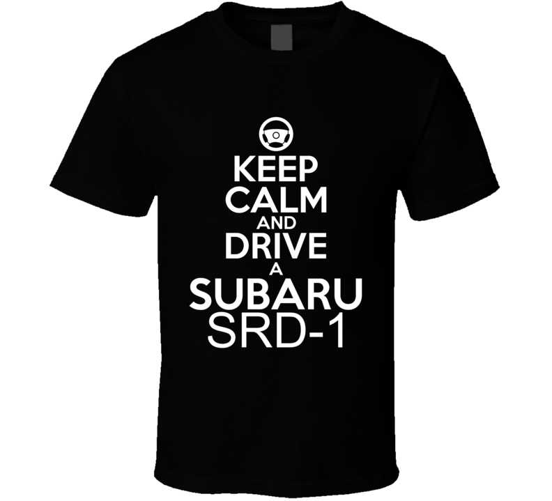 Keep Calm And Drive A Subaru SRD-1 Car Shirt Keep Calm And Drive A Subaru SRD-1 Car Shirt