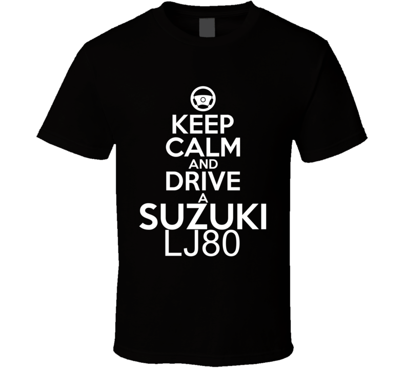 Keep Calm And Drive A Suzuki LJ80 Car Shirt Keep Calm And Drive A Suzuki LJ80 Car Shirt