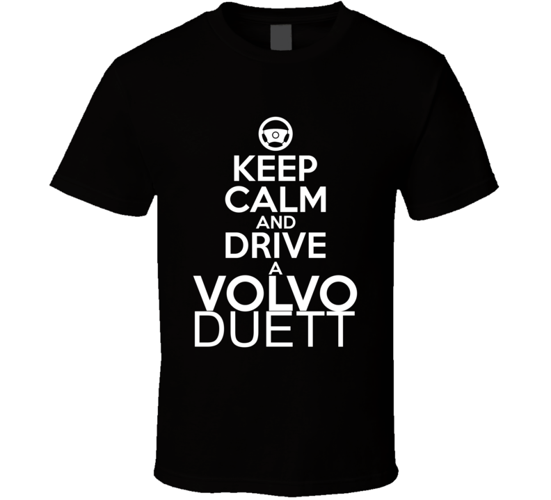 Keep Calm And Drive A Volvo Duett Car Shirt Keep Calm And Drive A Volvo Duett Car Shirt