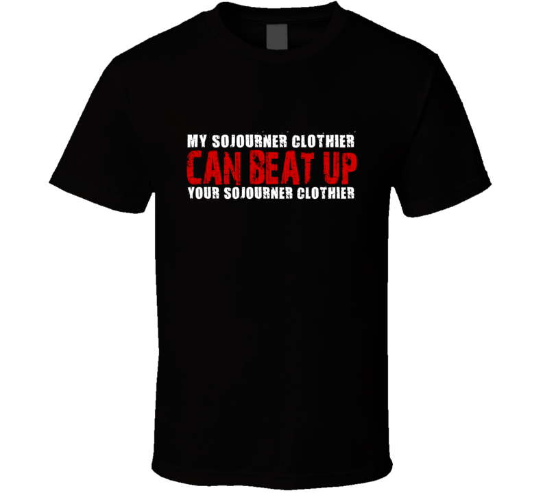 My Sojourner Clothier Can Beat Up Your Sojourner Clothier Funny T Shirt My Sojourner Clothier Can Beat Up Your Sojourner Clothier Funny T Shirt