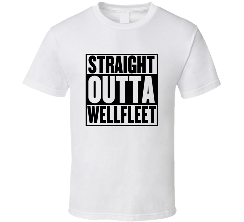 Straight Outta Wellfleet Custom Parody T Shirt Straight Outta Wellfleet Custom Parody T Shirt