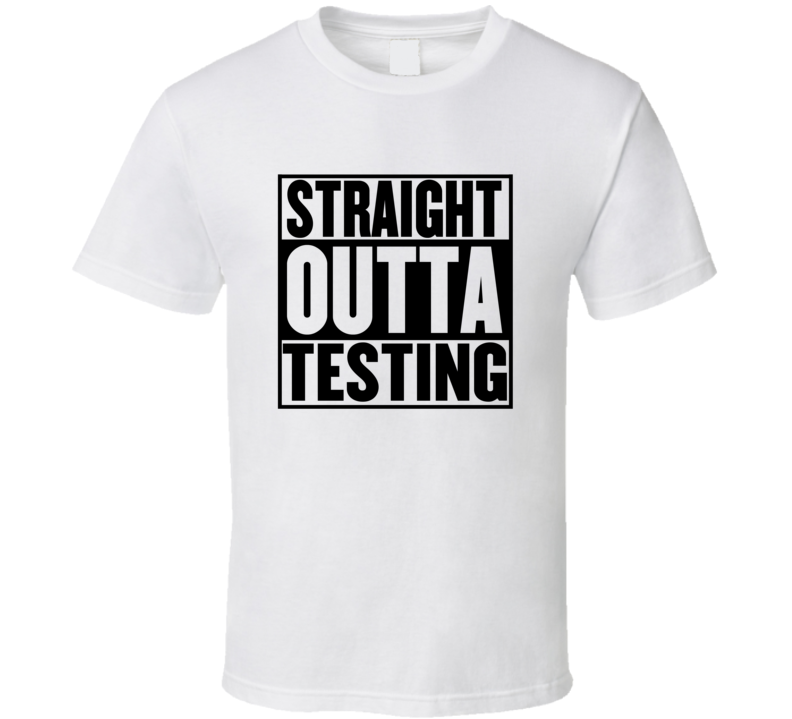 Straight Outta TESTING Parody T Shirt Straight Outta TESTING Parody T Shirt