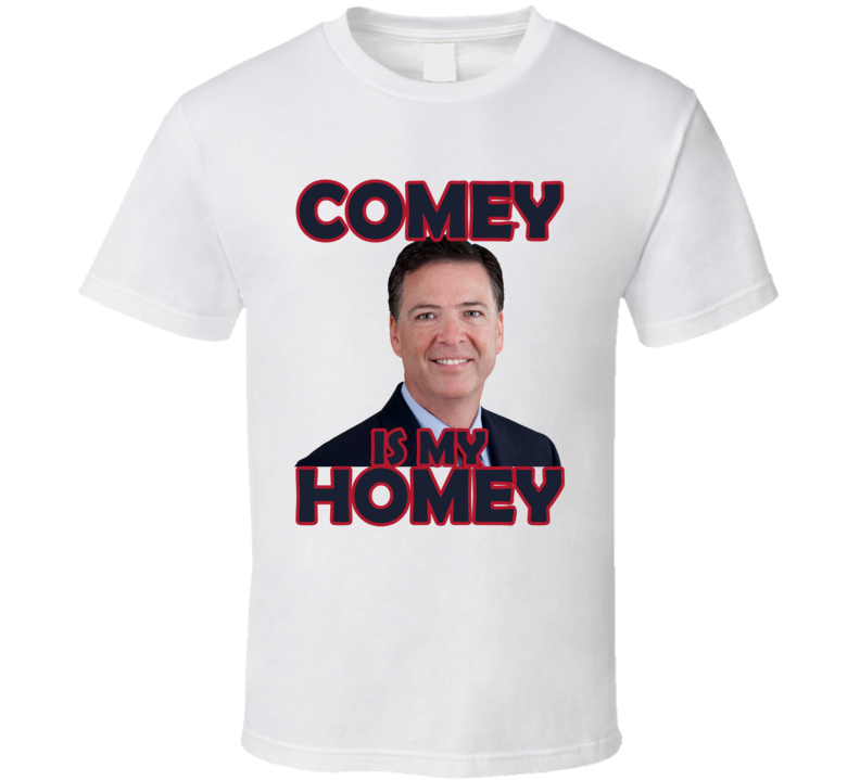 James Comey is My Homey Funny FBI T Shirt James Comey is My Homey Funny FBI T Shirt