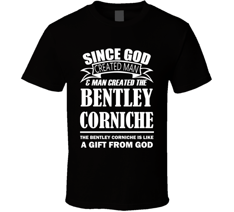 God Created Man And The Bentley Corniche Is A Gift T Shirt God Created Man And The Bentley Corniche Is A Gift T Shirt