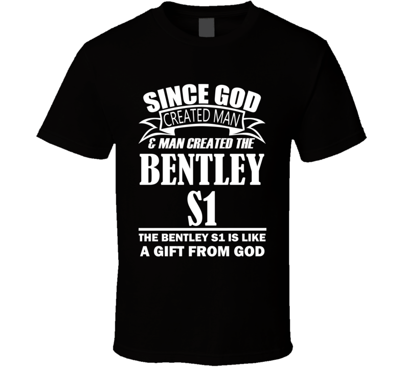 God Created Man And The Bentley S1 Is A Gift T Shirt God Created Man And The Bentley S1 Is A Gift T Shirt