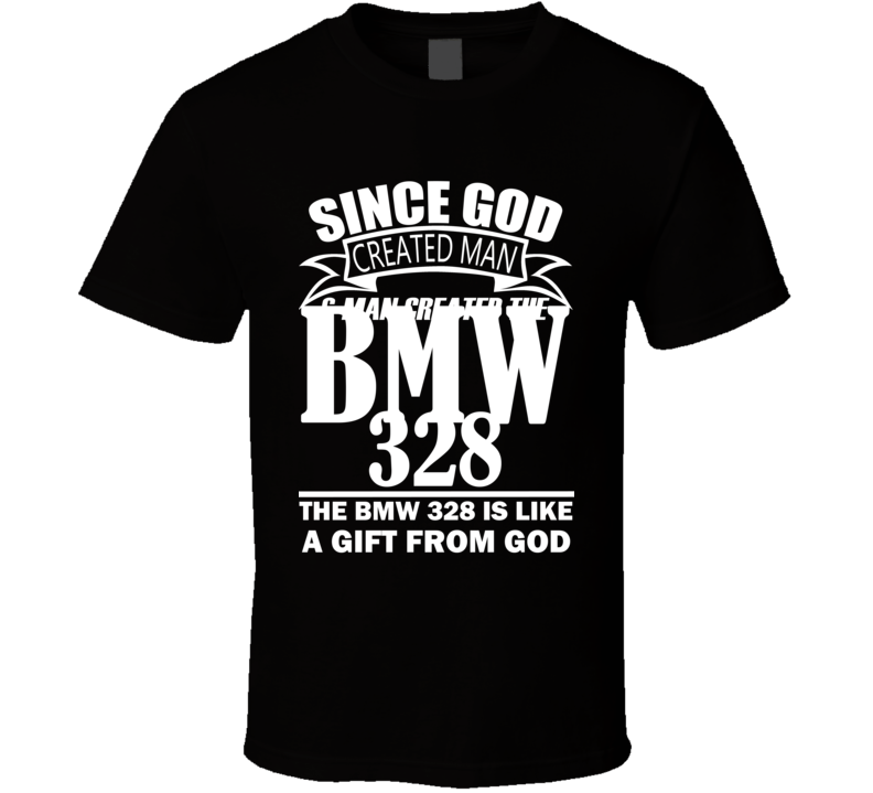God Created Man And The BMW 328 Is A Gift T Shirt God Created Man And The BMW 328 Is A Gift T Shirt