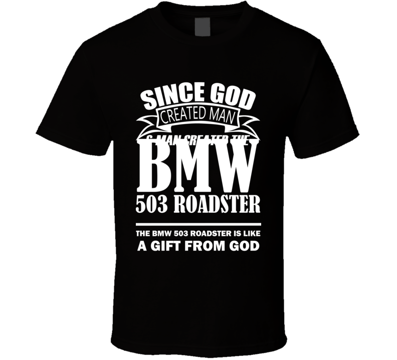 God Created Man And The BMW 503 Roadster Is A Gift T Shirt God Created Man And The BMW 503 Roadster Is A Gift T Shirt
