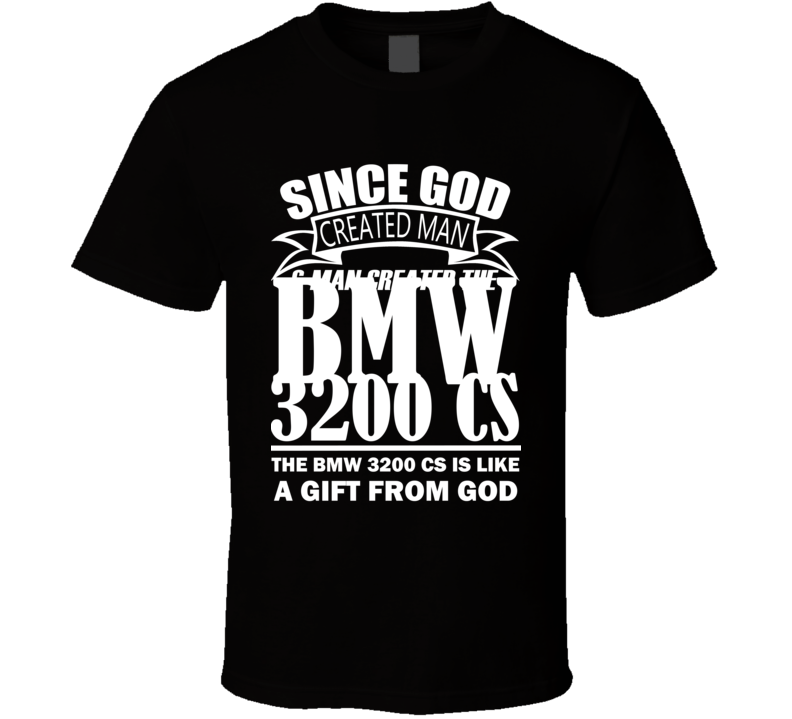 God Created Man And The BMW 3200 CS Is A Gift T Shirt God Created Man And The BMW 3200 CS Is A Gift T Shirt