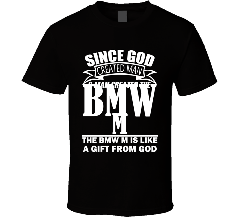 God Created Man And The BMW M Is A Gift T Shirt God Created Man And The BMW M Is A Gift T Shirt
