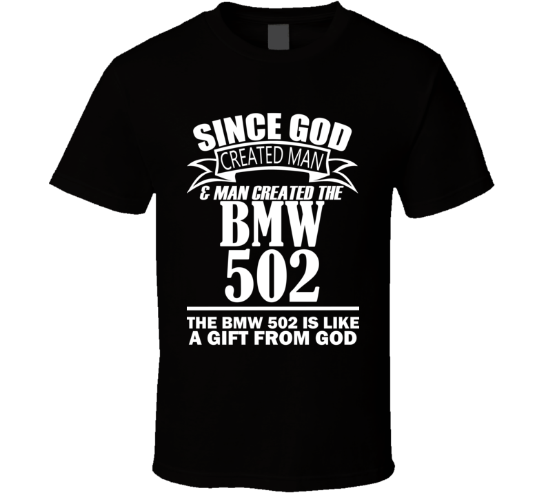 God Created Man And The BMW 502 Is A Gift T Shirt God Created Man And The BMW 502 Is A Gift T Shirt