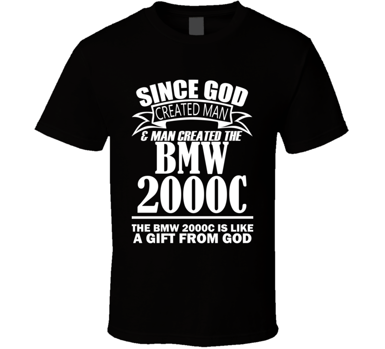 God Created Man And The BMW 2000C Is A Gift T Shirt God Created Man And The BMW 2000C Is A Gift T Shirt