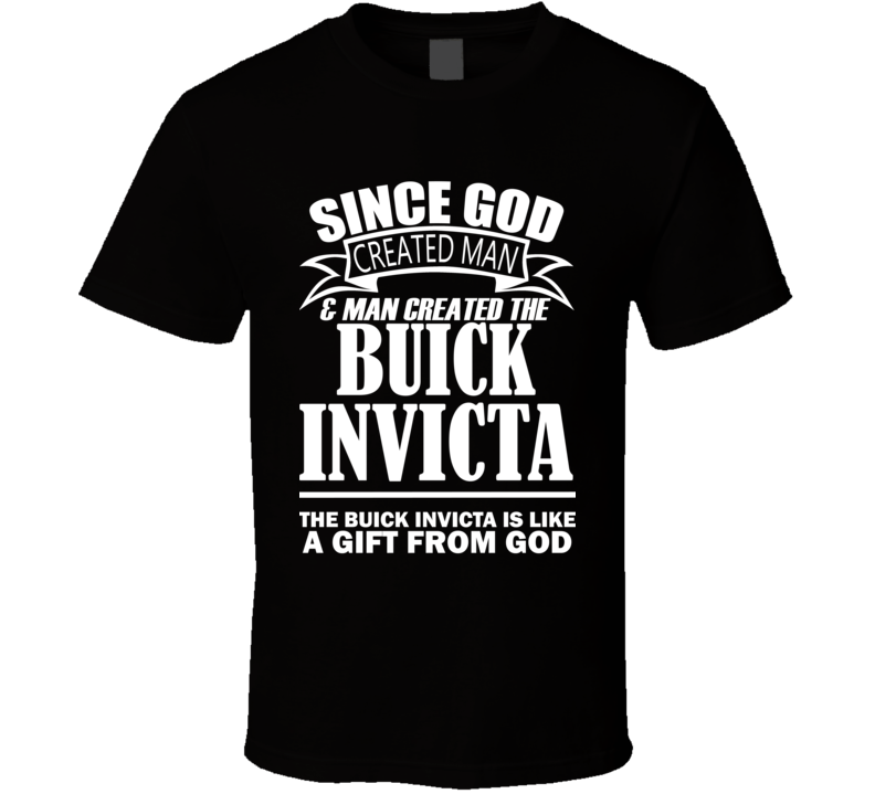 God Created Man And The Buick Invicta Is A Gift T Shirt God Created Man And The Buick Invicta Is A Gift T Shirt