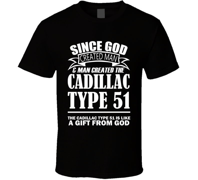 God Created Man And The Cadillac Type 51 Is A Gift T Shirt God Created Man And The Cadillac Type 51 Is A Gift T Shirt