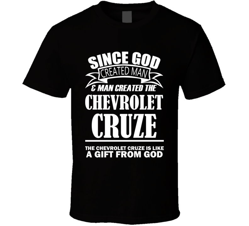 God Created Man And The Chevrolet Cruze Is A Gift T Shirt God Created Man And The Chevrolet Cruze Is A Gift T Shirt
