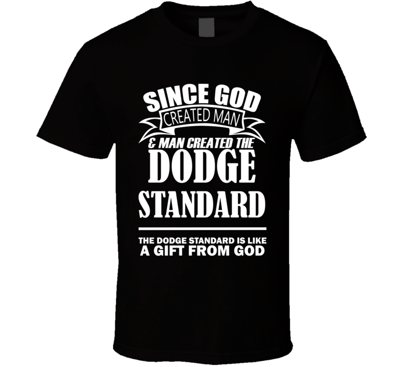 God Created Man And The Dodge Standard Is A Gift T Shirt God Created Man And The Dodge Standard Is A Gift T Shirt