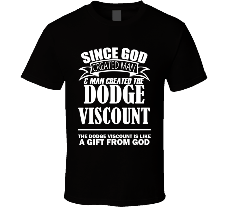 God Created Man And The Dodge Viscount Is A Gift T Shirt God Created Man And The Dodge Viscount Is A Gift T Shirt