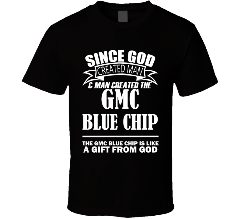 God Created Man And The GMC Blue Chip Is A Gift T Shirt God Created Man And The GMC Blue Chip Is A Gift T Shirt