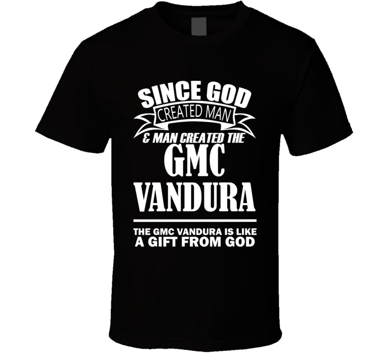 God Created Man And The GMC Vandura Is A Gift T Shirt God Created Man And The GMC Vandura Is A Gift T Shirt