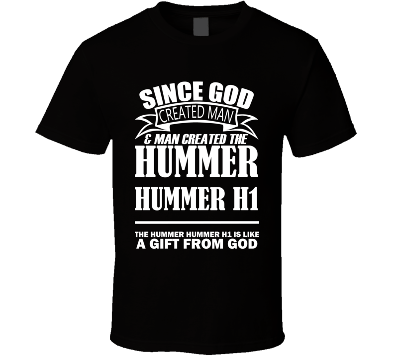 God Created Man And The Hummer Hummer H1 Is A Gift T Shirt God Created Man And The Hummer Hummer H1 Is A Gift T Shirt