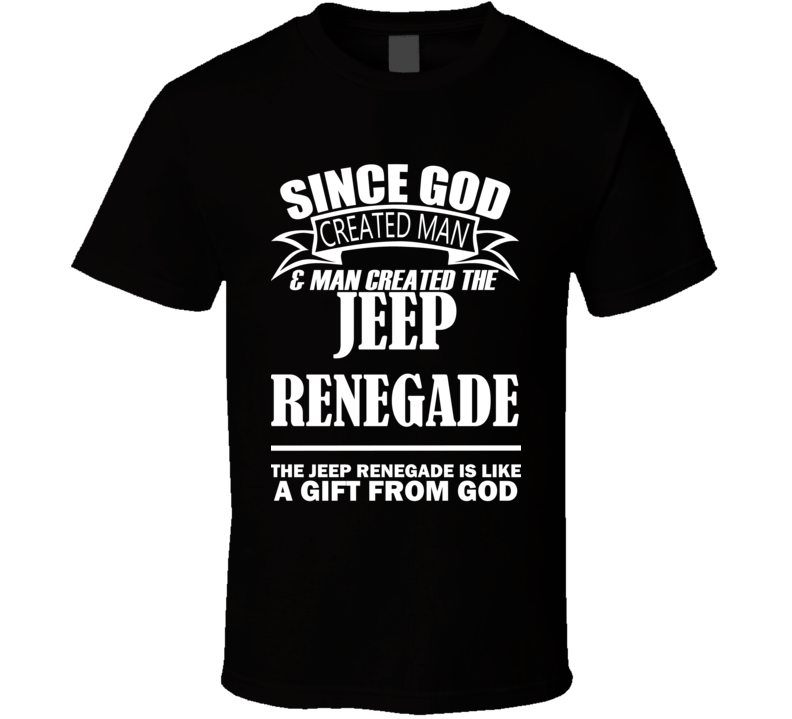 God Created Man And The Jeep Renegade Is A Gift T Shirt God Created Man And The Jeep Renegade Is A Gift T Shirt