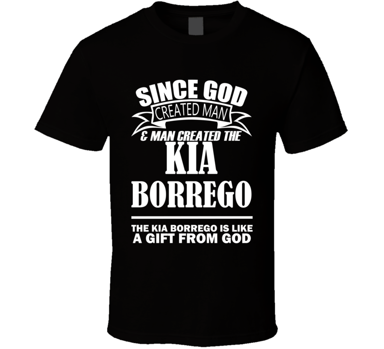 God Created Man And The Kia Borrego Is A Gift T Shirt God Created Man And The Kia Borrego Is A Gift T Shirt