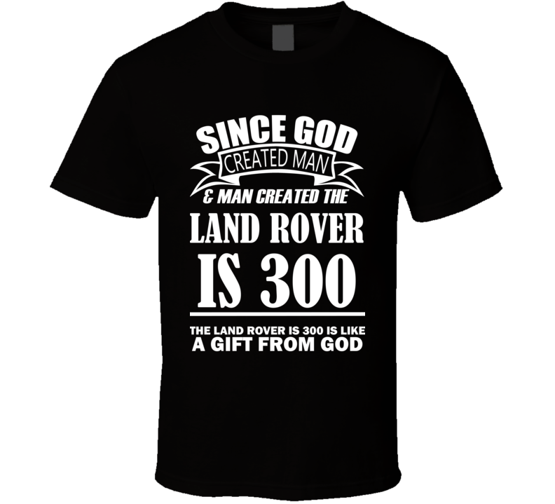 God Created Man And The Land Rover IS 300 Is A Gift T Shirt God Created Man And The Land Rover IS 300 Is A Gift T Shirt