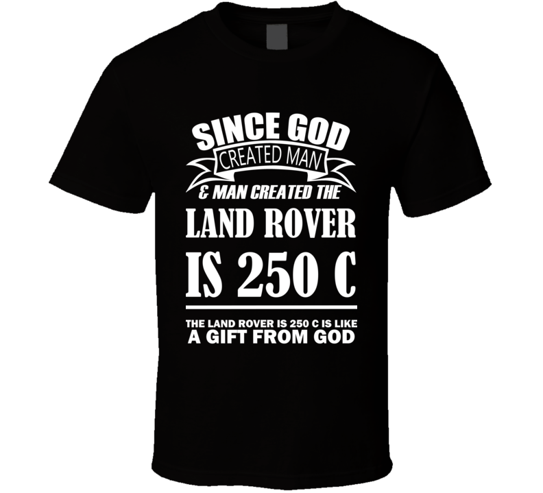 God Created Man And The Land Rover IS 250 C Is A Gift T Shirt God Created Man And The Land Rover IS 250 C Is A Gift T Shirt