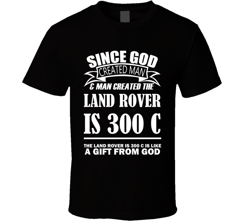 God Created Man And The Land Rover IS 300 C Is A Gift T Shirt God Created Man And The Land Rover IS 300 C Is A Gift T Shirt