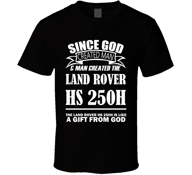 God Created Man And The Land Rover HS 250h Is A Gift T Shirt God Created Man And The Land Rover HS 250h Is A Gift T Shirt