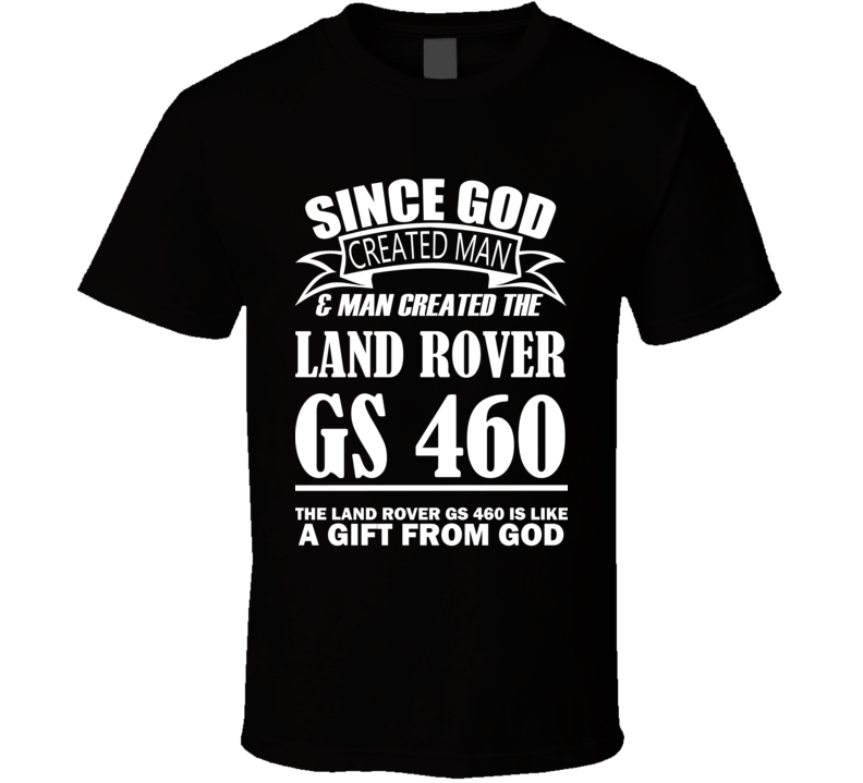 God Created Man And The Land Rover GS 460 Is A Gift T Shirt God Created Man And The Land Rover GS 460 Is A Gift T Shirt