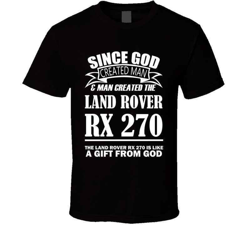 God Created Man And The Land Rover RX 270 Is A Gift T Shirt God Created Man And The Land Rover RX 270 Is A Gift T Shirt