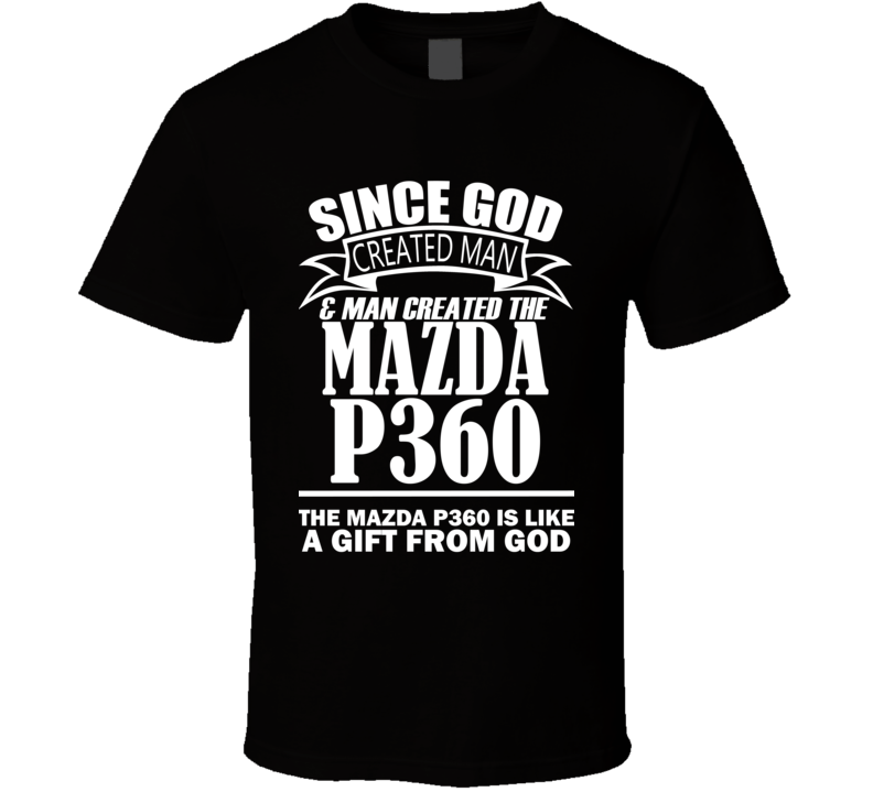 God Created Man And The Mazda P360 Is A Gift T Shirt God Created Man And The Mazda P360 Is A Gift T Shirt