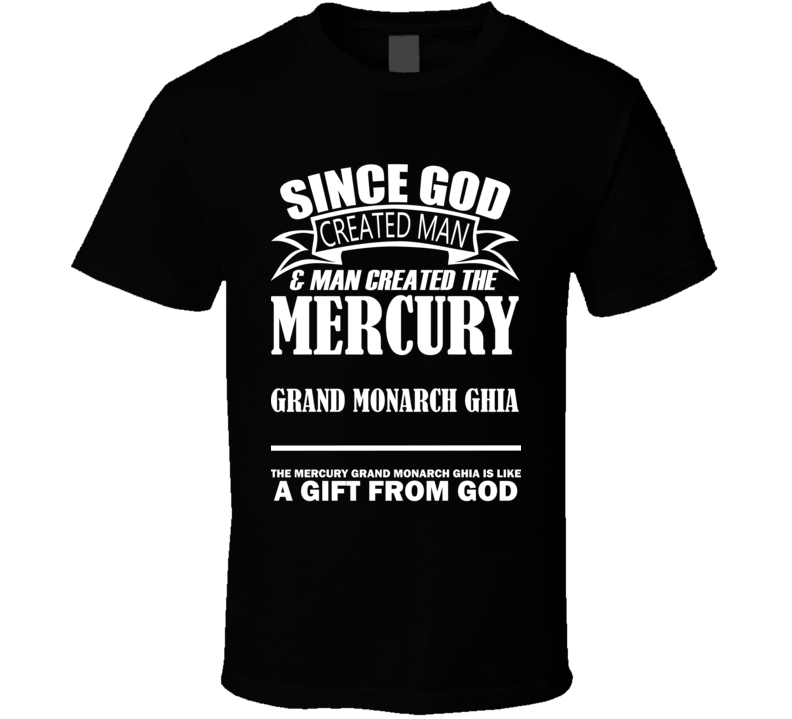 God Created Man And The Mercury Grand Monarch Ghia Is A Gift T Shirt God Created Man And The Mercury Grand Monarch Ghia Is A Gift T Shirt