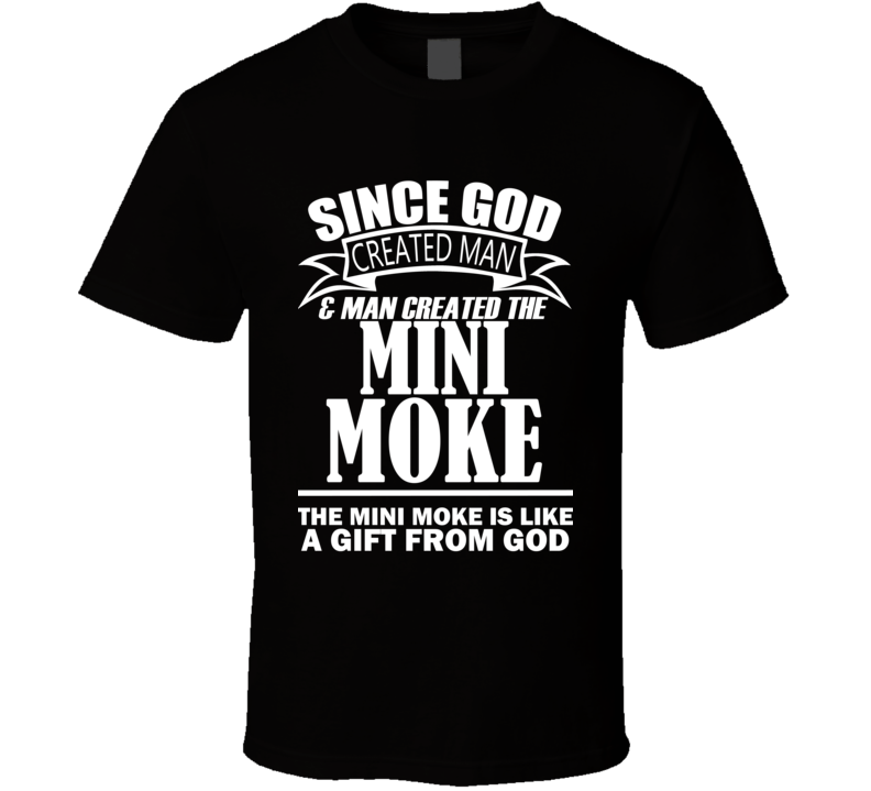 God Created Man And The Mini Moke Is A Gift T Shirt God Created Man And The Mini Moke Is A Gift T Shirt