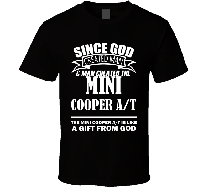God Created Man And The Mini Cooper A/T Is A Gift T Shirt God Created Man And The Mini Cooper A/T Is A Gift T Shirt
