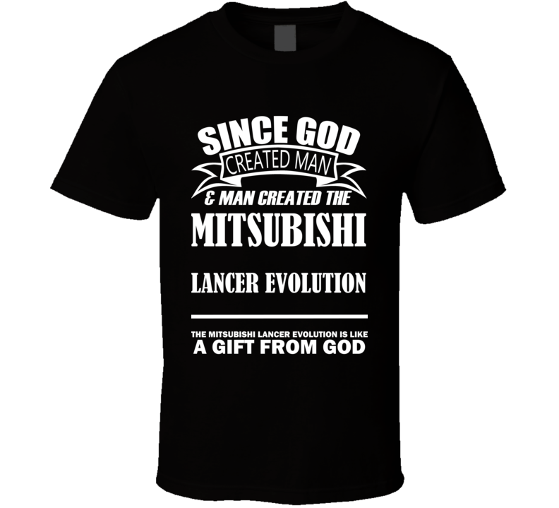 God Created Man And The Mitsubishi Lancer Evolution Is A Gift T Shirt God Created Man And The Mitsubishi Lancer Evolution Is A Gift T Shirt