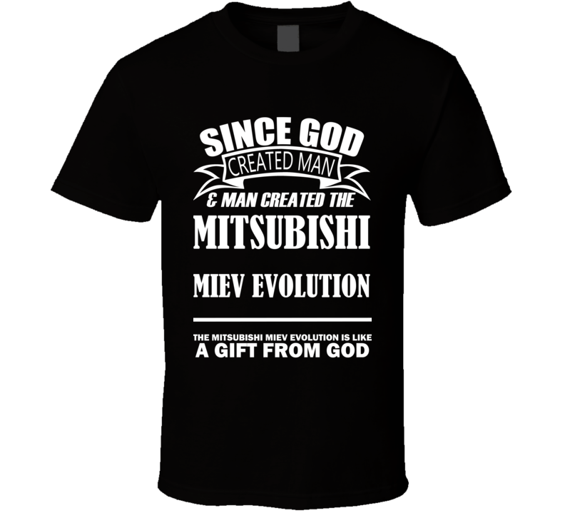 God Created Man And The Mitsubishi MiEV Evolution Is A Gift T Shirt God Created Man And The Mitsubishi MiEV Evolution Is A Gift T Shirt