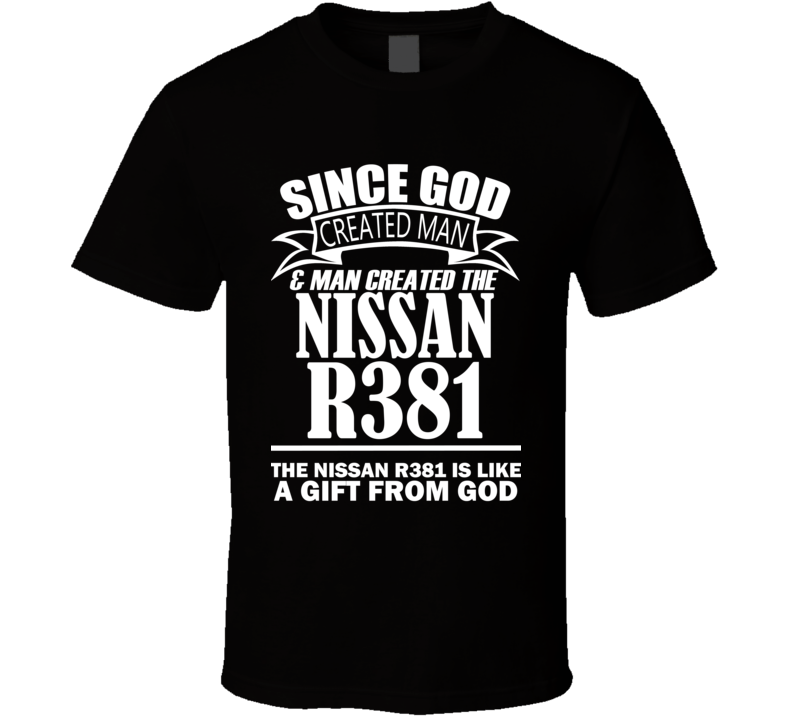 God Created Man And The Nissan R381 Is A Gift T Shirt God Created Man And The Nissan R381 Is A Gift T Shirt