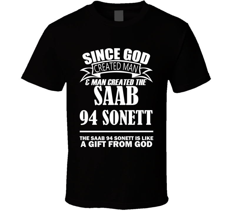 God Created Man And The Saab 94 Sonett Is A Gift T Shirt God Created Man And The Saab 94 Sonett Is A Gift T Shirt