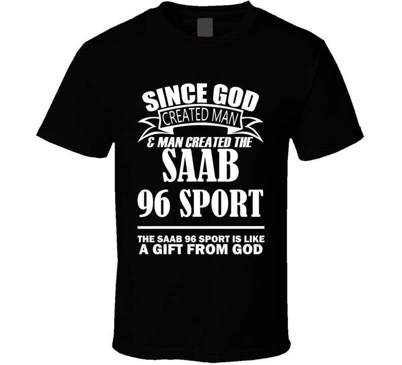 God Created Man And The Saab 96 Sport Is A Gift T Shirt God Created Man And The Saab 96 Sport Is A Gift T Shirt