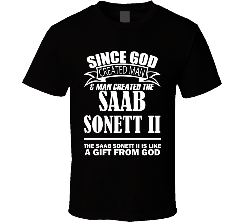 God Created Man And The Saab Sonett II Is A Gift T Shirt God Created Man And The Saab Sonett II Is A Gift T Shirt