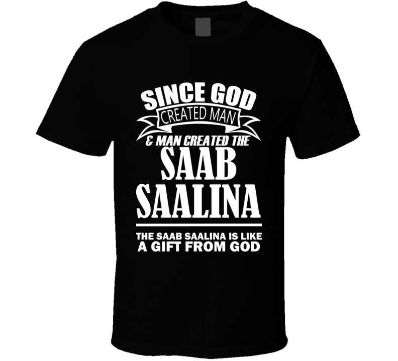 God Created Man And The Saab Saalina Is A Gift T Shirt God Created Man And The Saab Saalina Is A Gift T Shirt