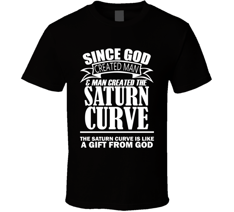 God Created Man And The Saturn Curve Is A Gift T Shirt God Created Man And The Saturn Curve Is A Gift T Shirt