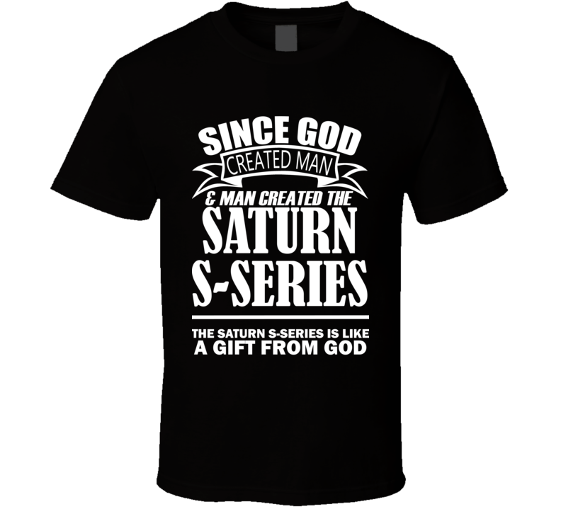 God Created Man And The Saturn S-Series Is A Gift T Shirt God Created Man And The Saturn S-Series Is A Gift T Shirt