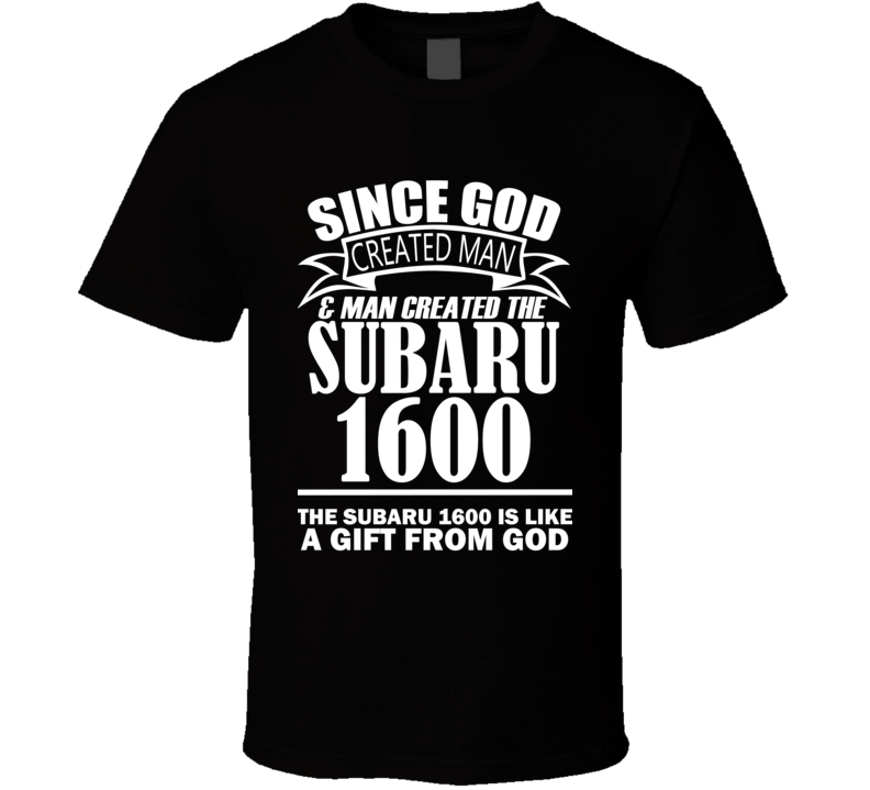 God Created Man And The Subaru 1600 Is A Gift T Shirt God Created Man And The Subaru 1600 Is A Gift T Shirt
